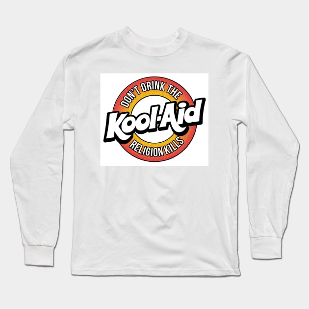 Dont Drink The Koolaid Long Sleeve T-Shirt by WFLAtheism